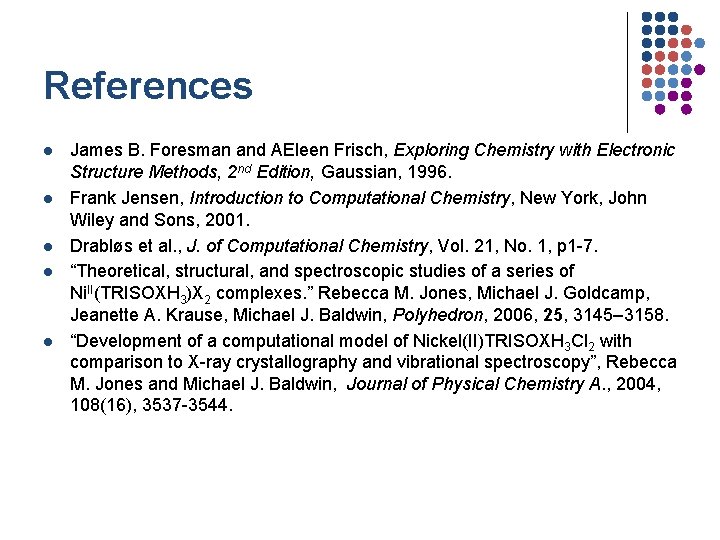 References l l l James B. Foresman and AEleen Frisch, Exploring Chemistry with Electronic