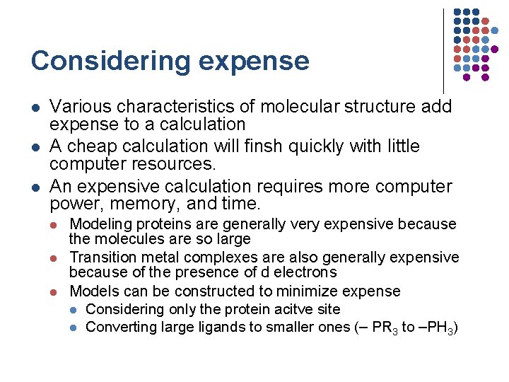 Considering expense l l l Various characteristics of molecular structure add expense to a