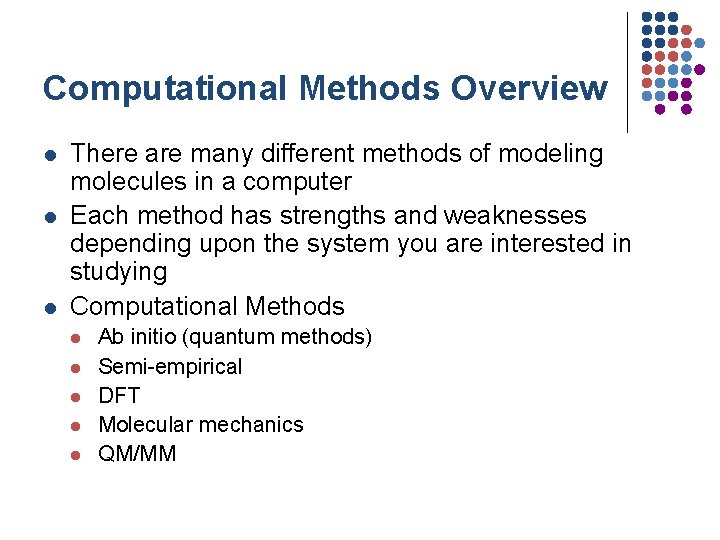 Computational Methods Overview l l l There are many different methods of modeling molecules