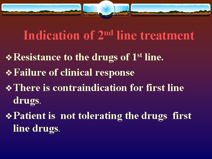 Indication of 2 nd line treatment v Resistance to the drugs of 1 st