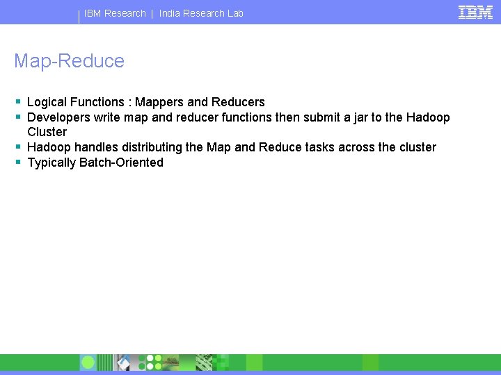 IBM Research | India Research Lab Map-Reduce § Logical Functions : Mappers and Reducers