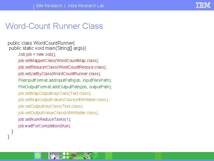 IBM Research | India Research Lab Word-Count Runner Class public class Word. Count. Runner{