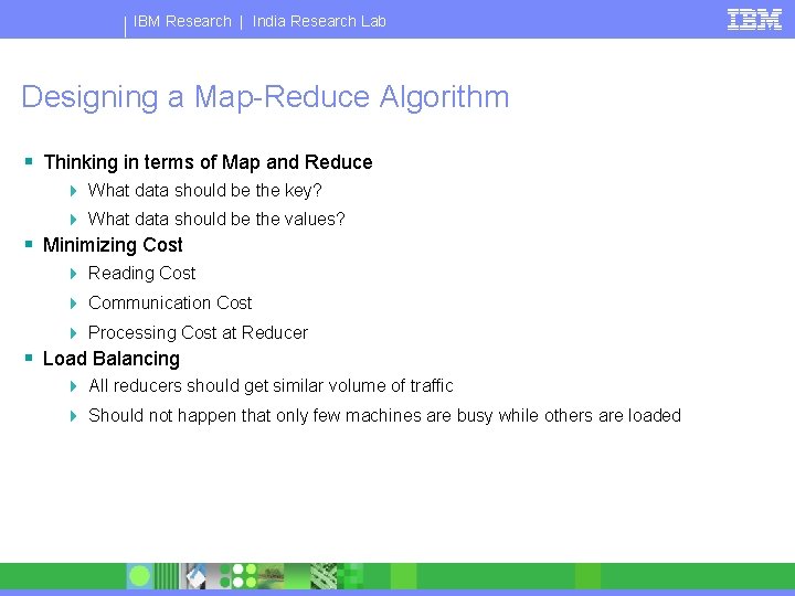 IBM Research | India Research Lab Designing a Map-Reduce Algorithm § Thinking in terms