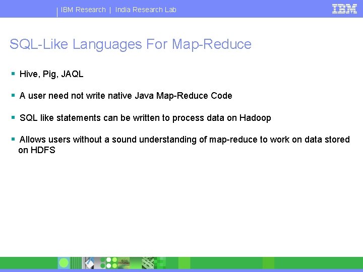 IBM Research | India Research Lab SQL-Like Languages For Map-Reduce § Hive, Pig, JAQL