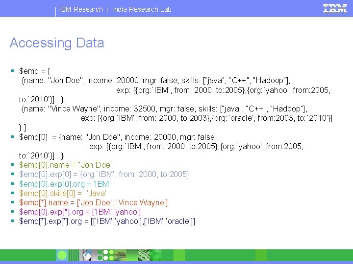 IBM Research | India Research Lab Accessing Data § $emp = [ § §