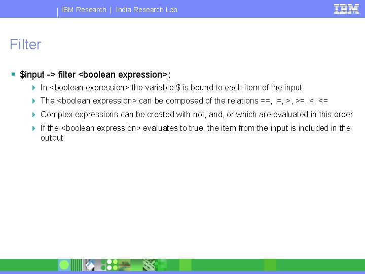 IBM Research | India Research Lab Filter § $input -> filter <boolean expression>; 4