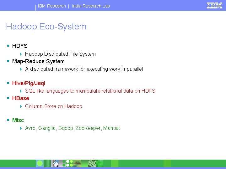 IBM Research | India Research Lab Hadoop Eco-System § HDFS 4 Hadoop Distributed File