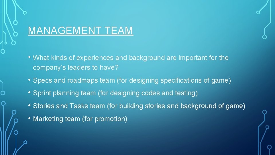 MANAGEMENT TEAM • What kinds of experiences and background are important for the company’s MANAGEMENT TEAM • What kinds of experiences and background are important for the company’s