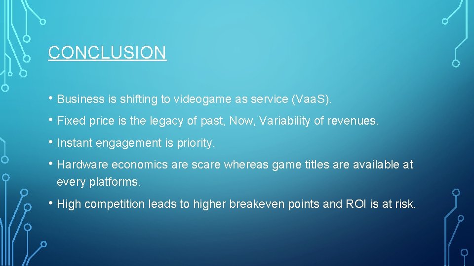 CONCLUSION • Business is shifting to videogame as service (Vaa. S). • Fixed price CONCLUSION • Business is shifting to videogame as service (Vaa. S). • Fixed price