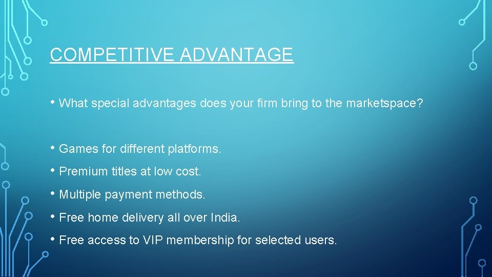 COMPETITIVE ADVANTAGE • What special advantages does your firm bring to the marketspace? • COMPETITIVE ADVANTAGE • What special advantages does your firm bring to the marketspace? •