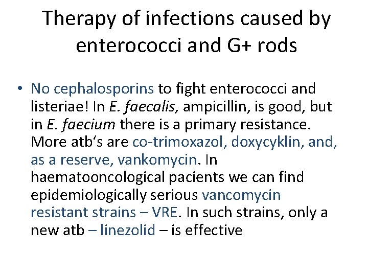 Therapy of infections caused by enterococci and G+ rods • No cephalosporins to fight