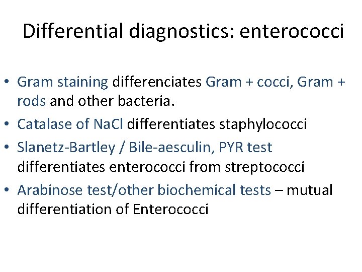 Differential diagnostics: enterococci • Gram staining differenciates Gram + cocci, Gram + rods and