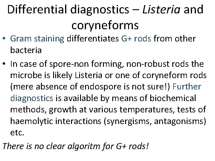 Differential diagnostics – Listeria and coryneforms • Gram staining differentiates G+ rods from other