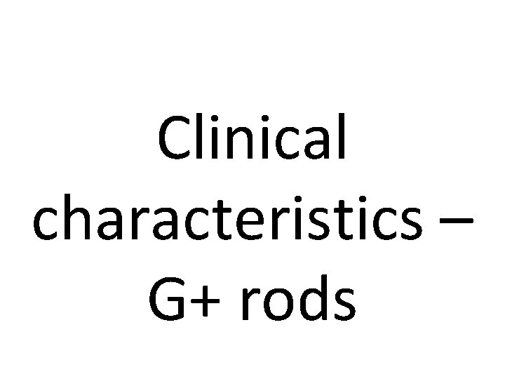 Clinical characteristics – G+ rods 