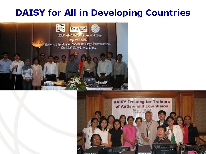 DAISY for All in Developing Countries International Telecommunication Accessibility Union Symposium, Kobe, 