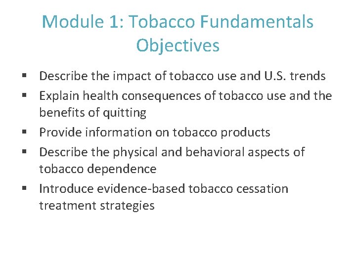 Module 1: Tobacco Fundamentals Objectives § Describe the impact of tobacco use and U.