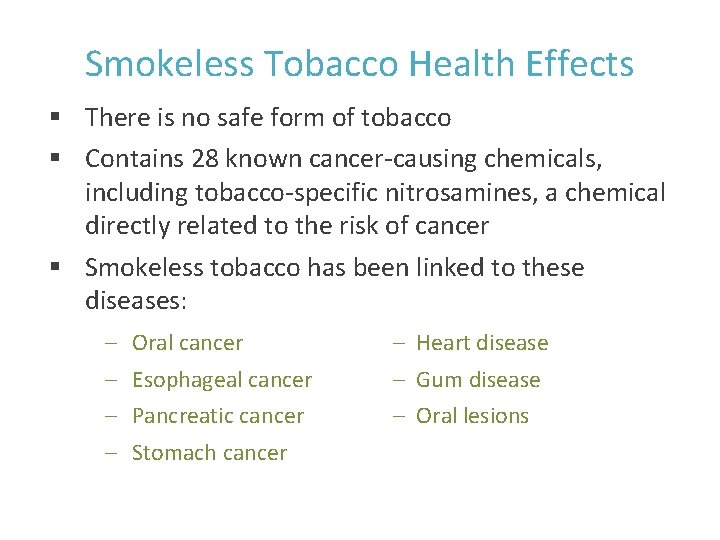 Smokeless Tobacco Health Effects § There is no safe form of tobacco § Contains