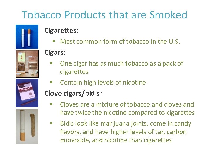 Tobacco Products that are Smoked Cigarettes: § Most common form of tobacco in the