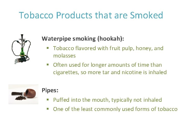 Tobacco Products that are Smoked Waterpipe smoking (hookah): § Tobacco flavored with fruit pulp,