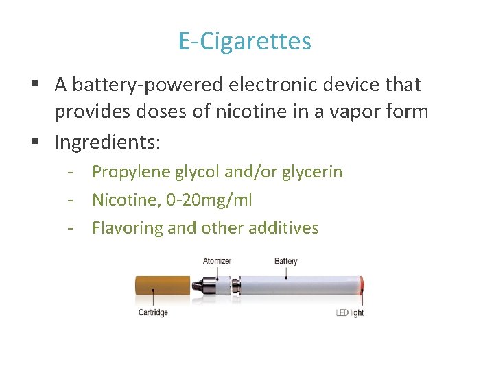 E-Cigarettes § A battery-powered electronic device that provides doses of nicotine in a vapor