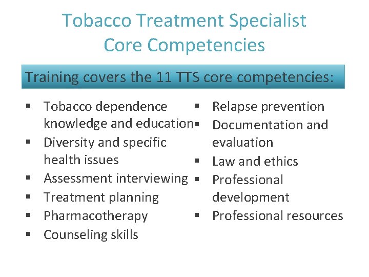 Tobacco Treatment Specialist Core Competencies Training covers the 11 TTS core competencies: § Tobacco