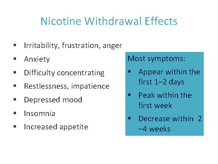 Nicotine Withdrawal Effects § Irritability, frustration, anger § Anxiety Most symptoms: § Difficulty concentrating