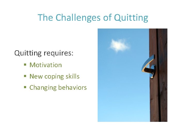 The Challenges of Quitting requires: § Motivation § New coping skills § Changing behaviors