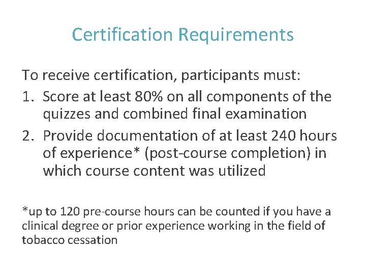Certification Requirements To receive certification, participants must: 1. Score at least 80% on all
