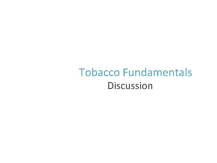 Tobacco Fundamentals Discussion 