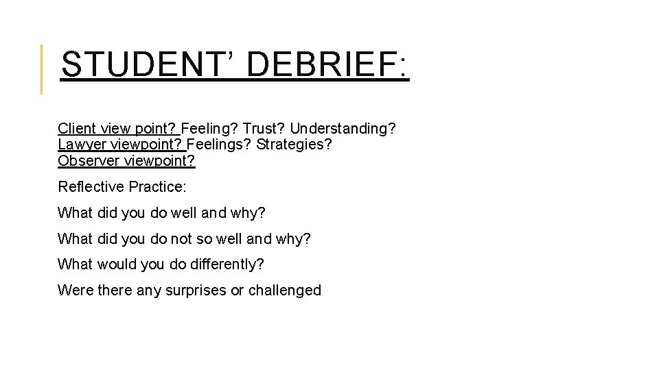 STUDENT’ DEBRIEF: Client view point? Feeling? Trust? Understanding? Lawyer viewpoint? Feelings? Strategies? Observer viewpoint?