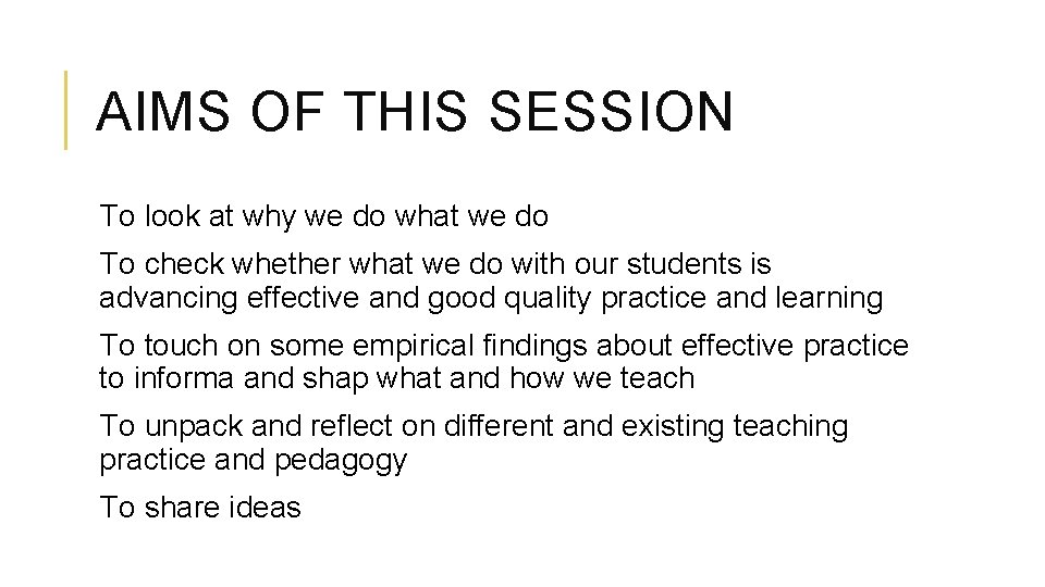 AIMS OF THIS SESSION To look at why we do what we do To