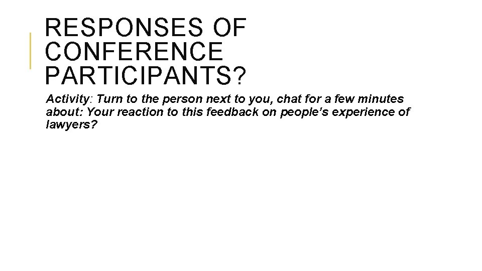 RESPONSES OF CONFERENCE PARTICIPANTS? Activity: Turn to the person next to you, chat for