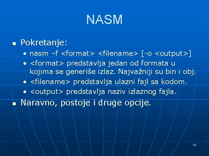 NASM n Pokretanje: • nasm –f <format> <filename> [-o <output>] • <format> predstavlja jedan