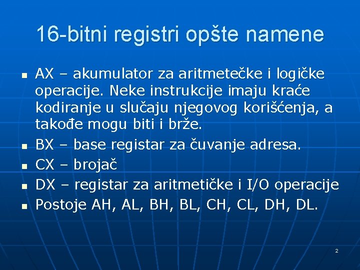 16 -bitni registri opšte namene n n n AX – akumulator za aritmetečke i