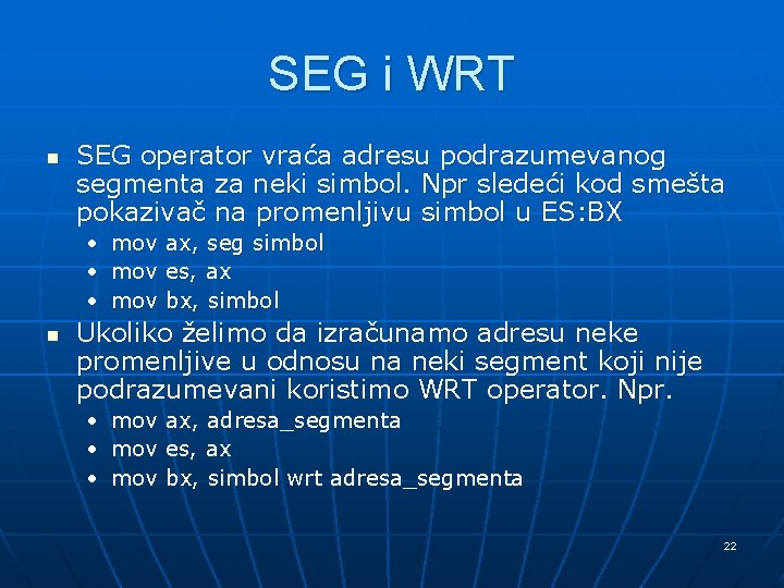 SEG i WRT n SEG operator vraća adresu podrazumevanog segmenta za neki simbol. Npr