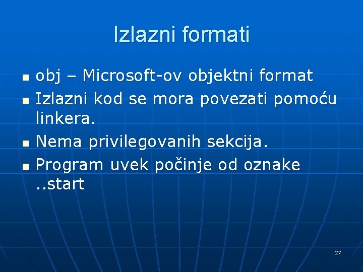 Izlazni formati n n obj – Microsoft-ov objektni format Izlazni kod se mora povezati