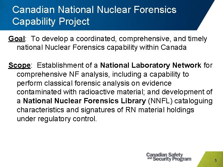 Canadian National Nuclear Forensics Capability Project Goal: To develop a coordinated, comprehensive, and timely