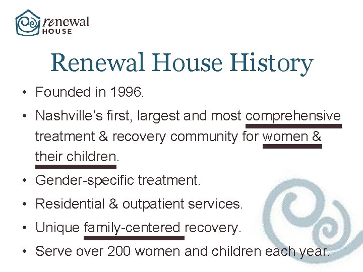 Renewal House History • Founded in 1996. • Nashville’s first, largest and most comprehensive