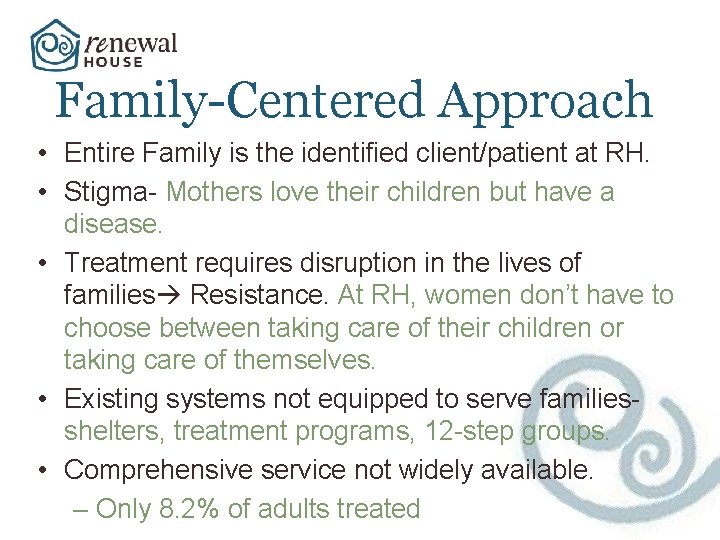 Family-Centered Approach • Entire Family is the identified client/patient at RH. • Stigma- Mothers