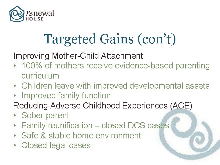 Targeted Gains (con’t) Improving Mother-Child Attachment • 100% of mothers receive evidence-based parenting curriculum