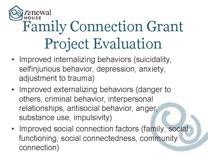 Family Connection Grant Project Evaluation • Improved internalizing behaviors (suicidality, selfinjurious behavior, depression, anxiety,