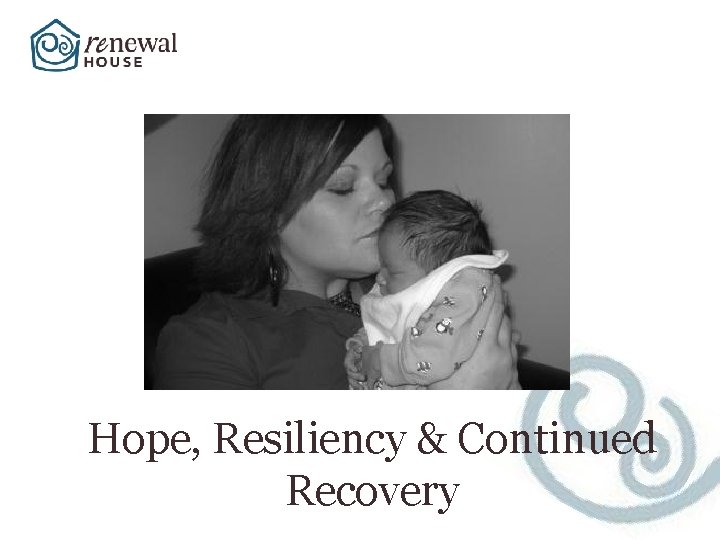 Hope, Resiliency & Continued Recovery 