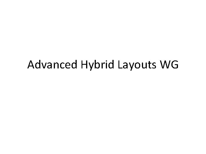 Advanced Hybrid Layouts WG 