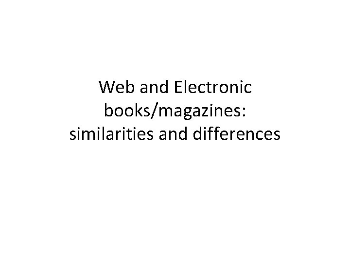 Web and Electronic books/magazines: similarities and differences 