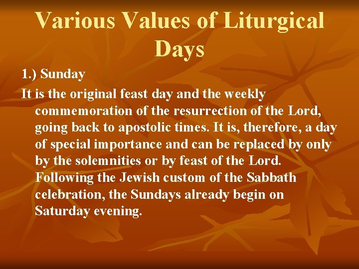 Various Values of Liturgical Days 1. ) Sunday It is the original feast day