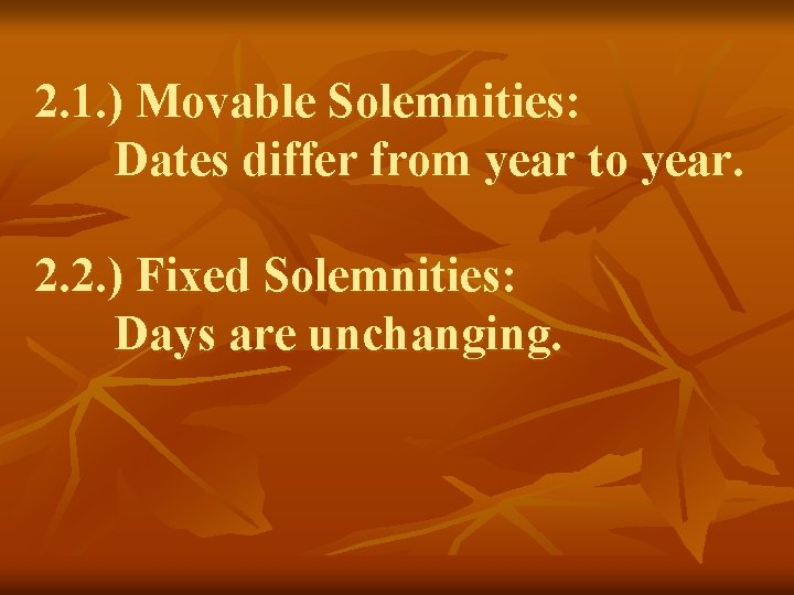 2. 1. ) Movable Solemnities: Dates differ from year to year. 2. 2. )