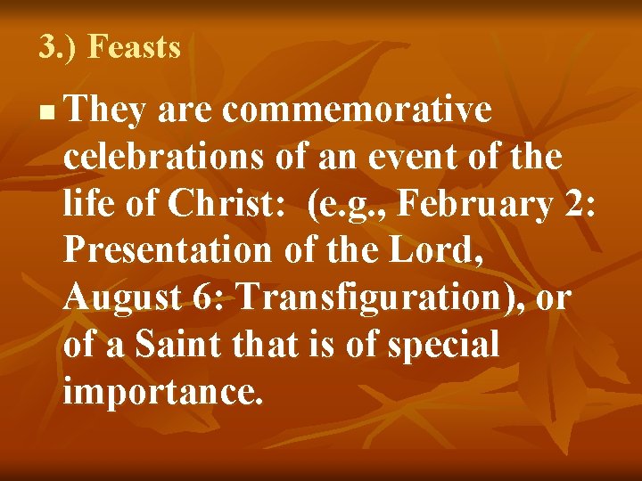 3. ) Feasts n They are commemorative celebrations of an event of the life
