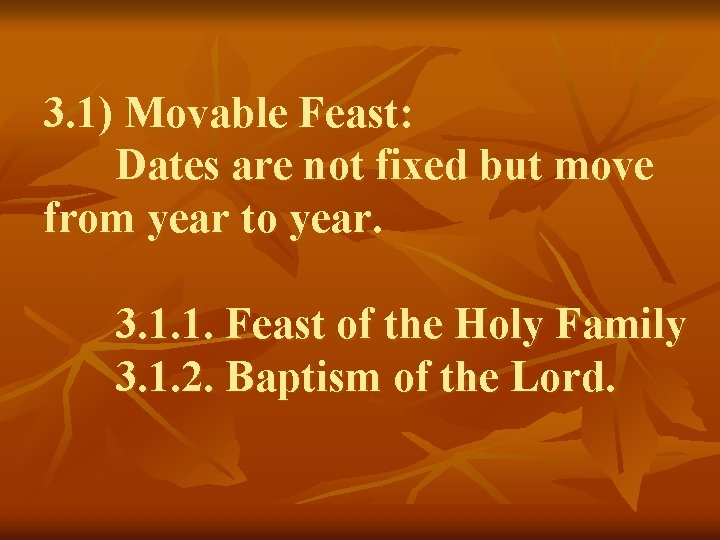 3. 1) Movable Feast: Dates are not fixed but move from year to year.