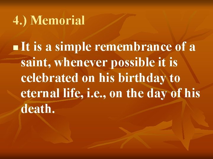 4. ) Memorial n It is a simple remembrance of a saint, whenever possible