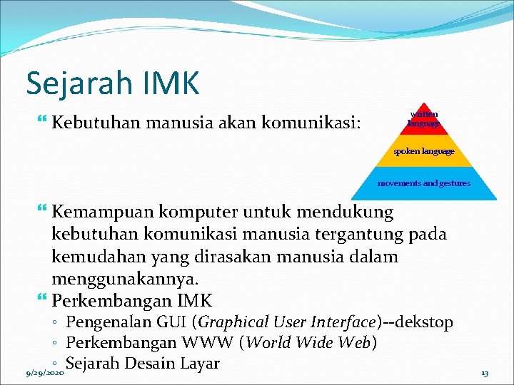 Sejarah IMK Kebutuhan manusia akan komunikasi: written language spoken language movements and gestures Kemampuan